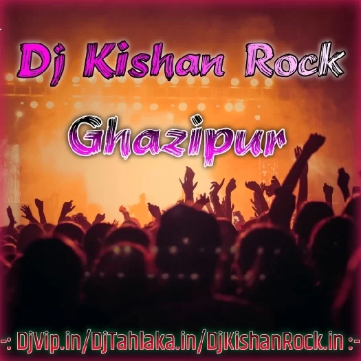 Dj Kishan Rock Ghazipur 