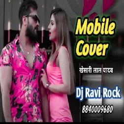 mobile cover khesari lal yadav New Bhojpuri mobile cover song dj remix Dj Ravi Rock