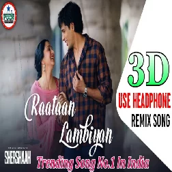 Raataan Lambiyan (3D Remix Dj Song) | Shershaah | Sidharth | Jubin Nautiyal