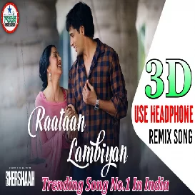 Raataan Lambiyan (3D Remix Dj Song) | Shershaah | Sidharth | Jubin Nautiyal