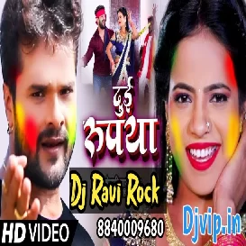 Dj Ravi Rock 2 Rupiya Khesari Lal Yadav Holi Song Du Rupiya Ho Du rupiya Holi Remix Song Dj Ravi Rock 