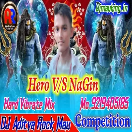 Nagin Vs Hero Hard Electro Competition Song Remix By DJ Aditya Rock Mau Mp3 (djmauking.in)