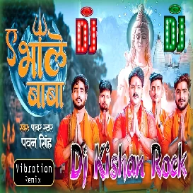 Ae Bhole Baba ( Pawan Singh ) Fully Vibration Remix Punch Hit Matter Dj Kishan Rock Ghazipur 