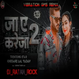 Ja A Kareja _Khesari Lal _Vibration_Gms_Full_Dance_mix_by_ Dj Ratan Rock ghazipur