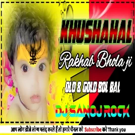 Sona As Mor Sona Ke Khushahal Rakhab Bhola Ji DJ SaNOj Rock