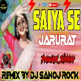 Saiya Se Jarurat Sab Purat Ba Sakhi- DJ SANOJ ROCK